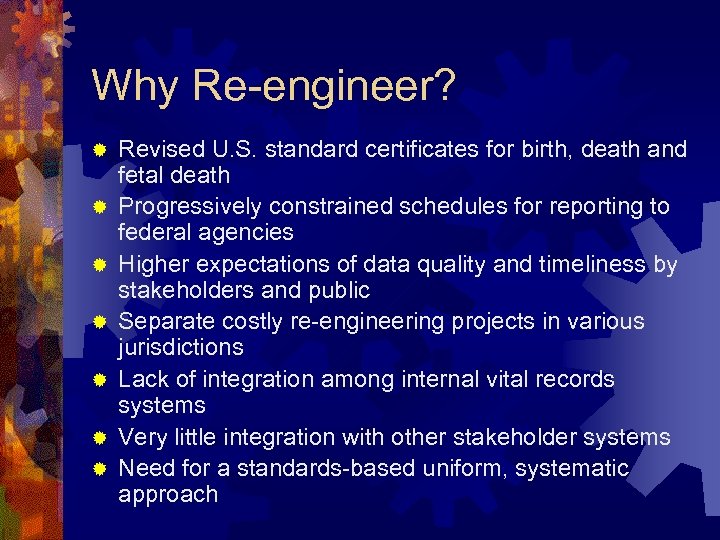 Why Re-engineer? ® ® ® ® Revised U. S. standard certificates for birth, death
