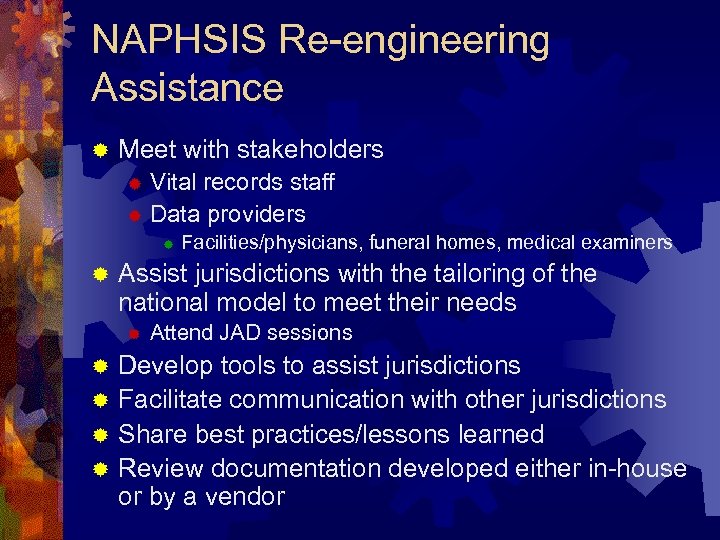NAPHSIS Re-engineering Assistance ® Meet with stakeholders Vital records staff ® Data providers ®