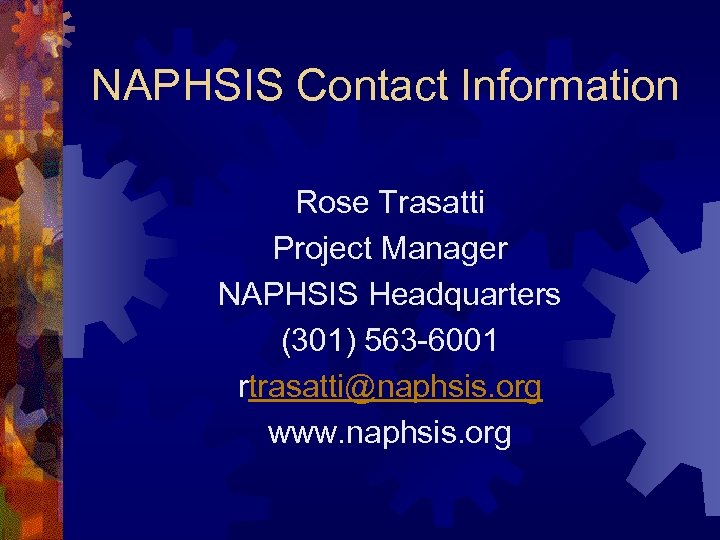 NAPHSIS Contact Information Rose Trasatti Project Manager NAPHSIS Headquarters (301) 563 -6001 rtrasatti@naphsis. org