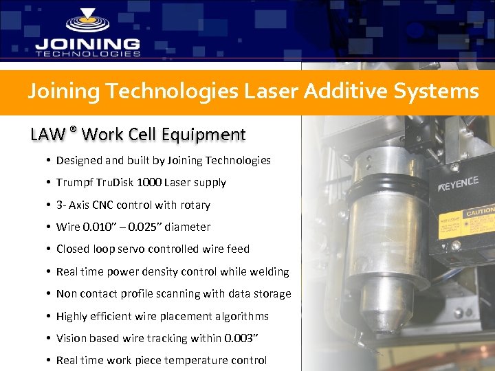 Joining Technologies Laser Additive Systems LAW ® Work Cell Equipment • Designed and built