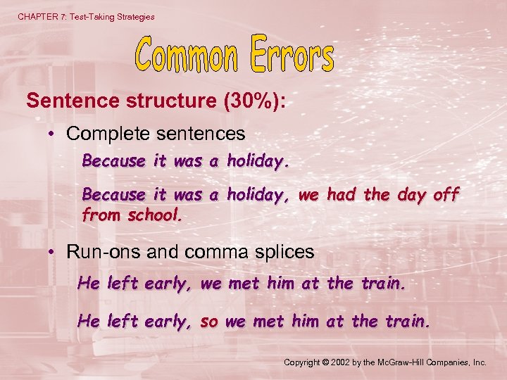 CHAPTER 7: Test-Taking Strategies Sentence structure (30%): • Complete sentences Because it was a