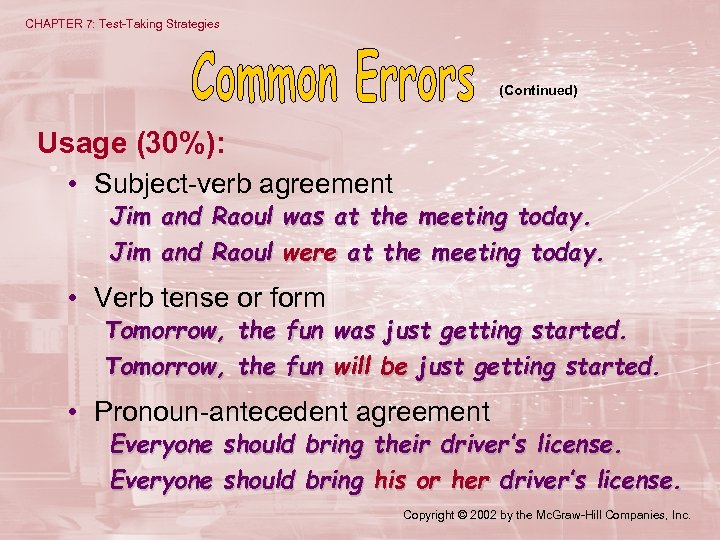 CHAPTER 7: Test-Taking Strategies (Continued) Usage (30%): • Subject-verb agreement Jim and Raoul was