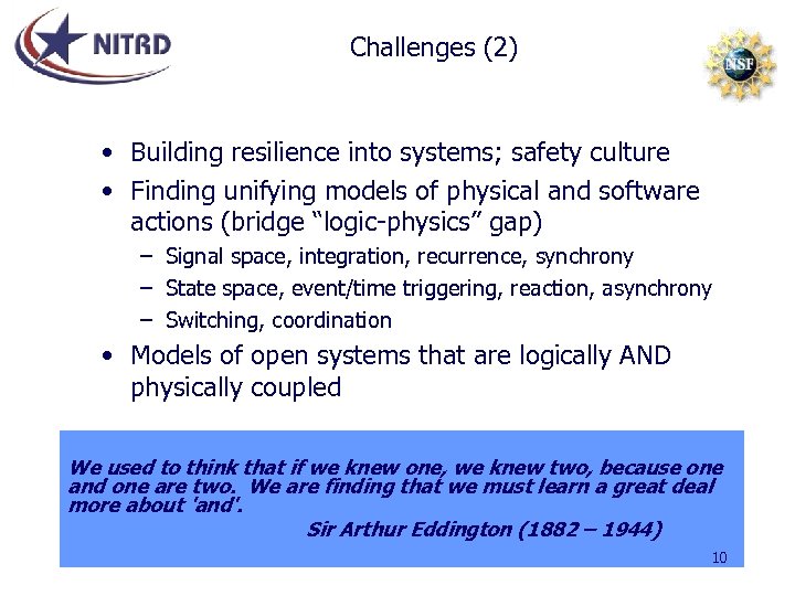 Challenges (2) • Building resilience into systems; safety culture • Finding unifying models of