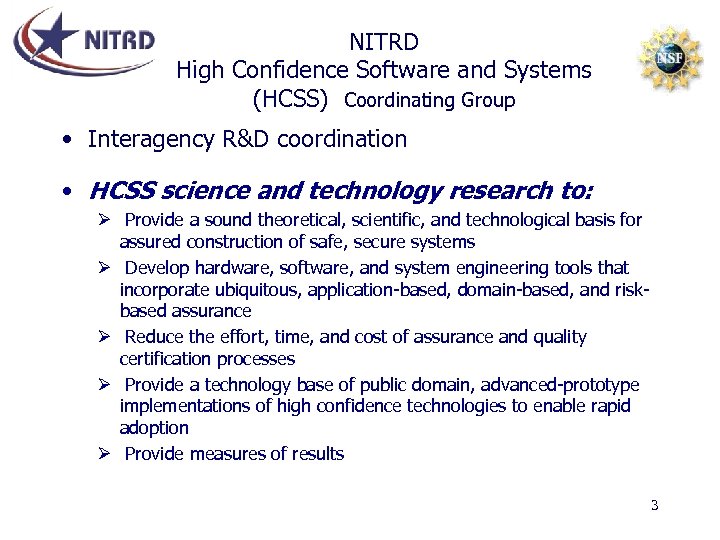 NITRD High Confidence Software and Systems (HCSS) Coordinating Group • Interagency R&D coordination •