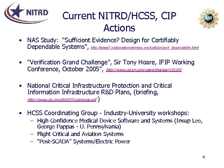 Current NITRD/HCSS, CIP Actions • NAS Study: “Sufficient Evidence? Design for Certifiably Dependable Systems”,