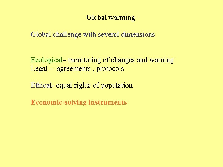 Global warming Global challenge with several dimensions Ecological– monitoring of changes and warning Legal