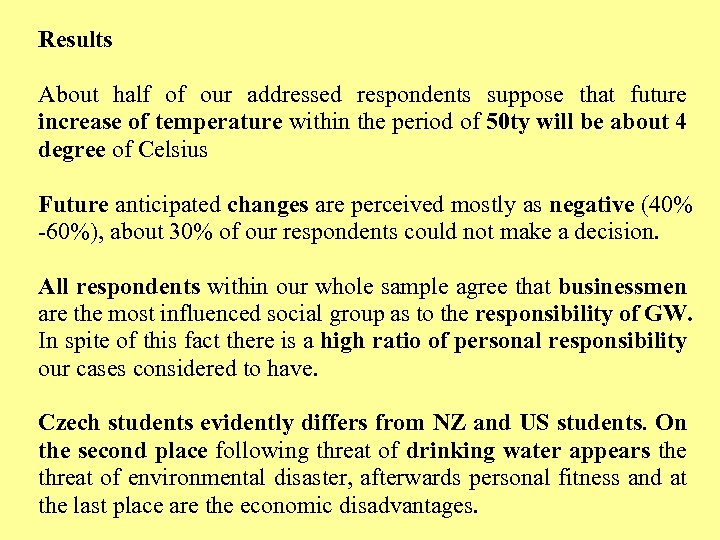 Results About half of our addressed respondents suppose that future increase of temperature within