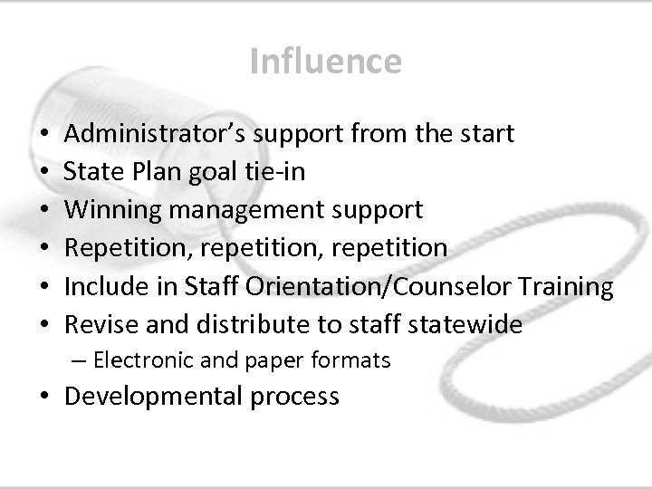 Influence • • • Administrator’s support from the start State Plan goal tie-in Winning