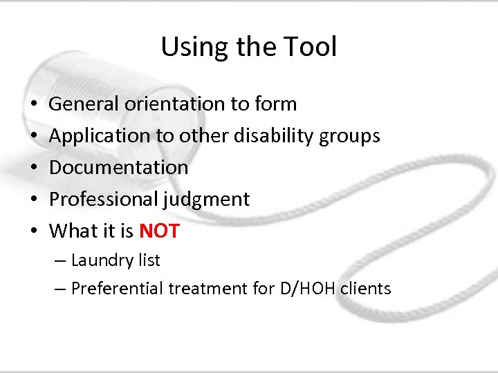 Using the Tool • • • General orientation to form Application to other disability