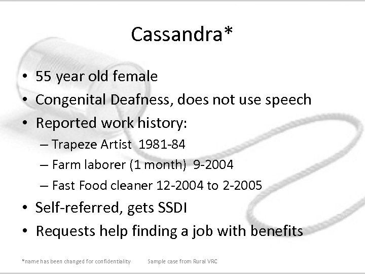 Cassandra* • 55 year old female • Congenital Deafness, does not use speech •