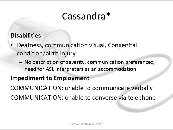 Cassandra* Disabilities • Deafness, communication visual, Congenital condition/birth injury – No description of severity,