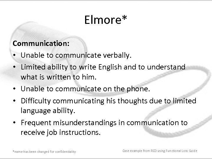 Elmore* Communication: • Unable to communicate verbally. • Limited ability to write English and