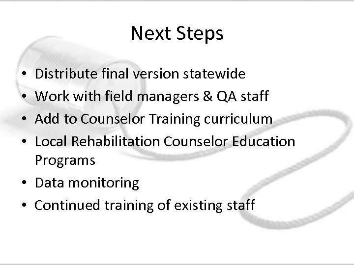 Next Steps Distribute final version statewide Work with field managers & QA staff Add