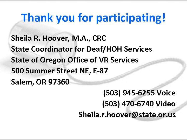 Thank you for participating! Sheila R. Hoover, M. A. , CRC State Coordinator for