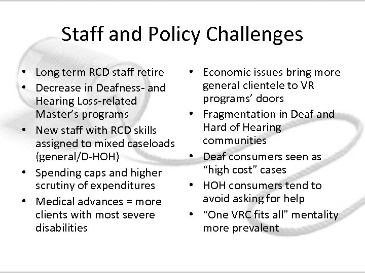 Staff and Policy Challenges • Long term RCD staff retire • Decrease in Deafness-