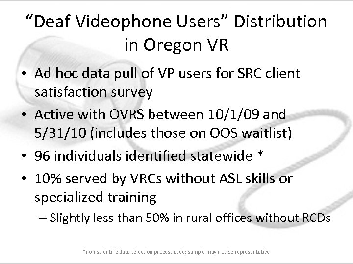 “Deaf Videophone Users” Distribution in Oregon VR • Ad hoc data pull of VP