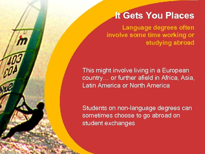 It Gets You Places Language degrees often involve some time working or studying abroad