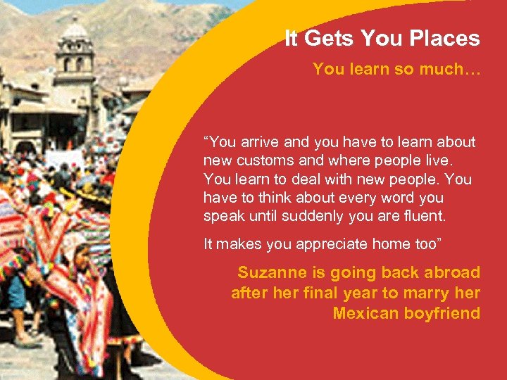 It Gets You Places You learn so much… “You arrive and you have to