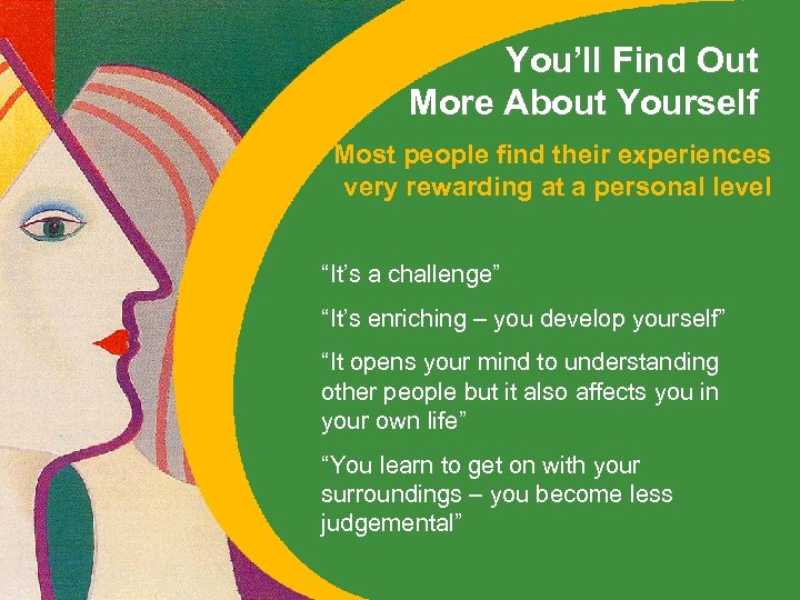 You’ll Find Out More About Yourself Most people find their experiences very rewarding at
