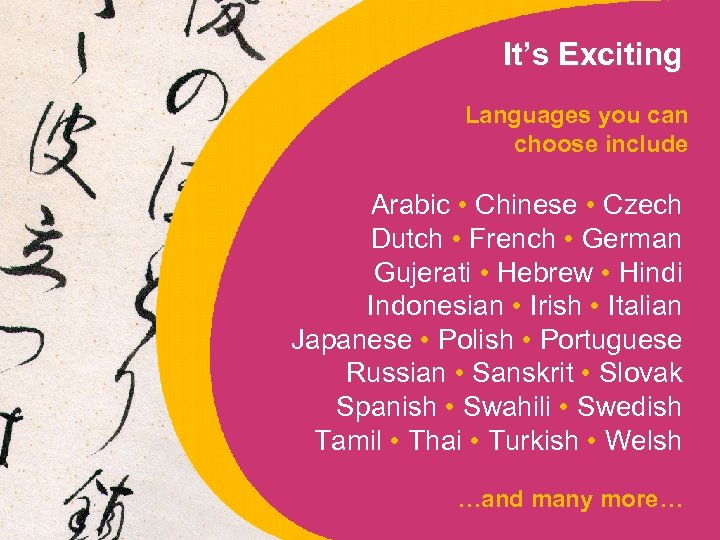 It’s Exciting Languages you can choose include Arabic • Chinese • Czech Dutch •
