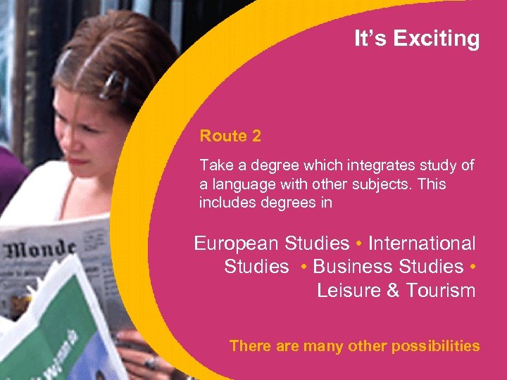 It’s Exciting Route 2 Take a degree which integrates study of a language with