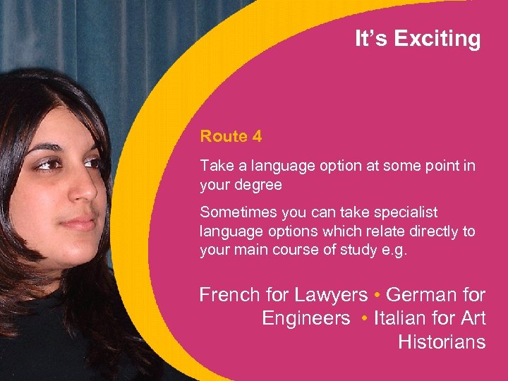 It’s Exciting Route 4 Take a language option at some point in your degree
