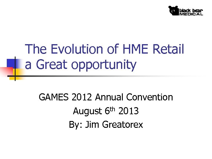 The Evolution of HME Retail a Great opportunity GAMES 2012 Annual Convention August 6