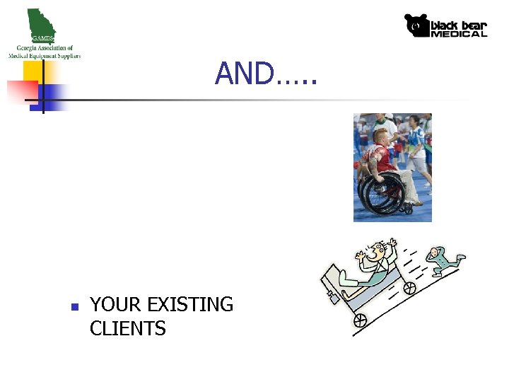 AND…. . n YOUR EXISTING CLIENTS 