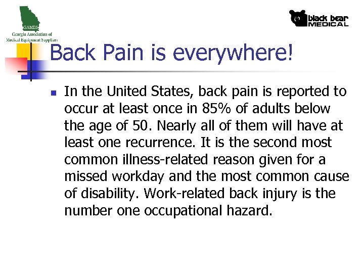 Back Pain is everywhere! n In the United States, back pain is reported to