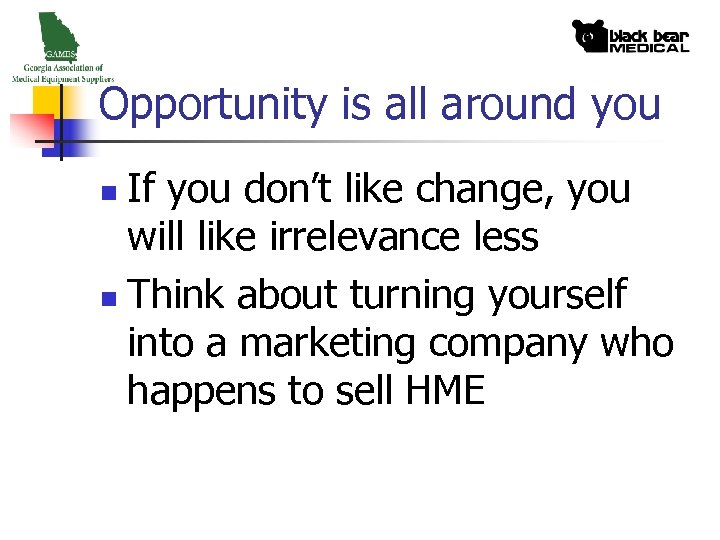 Opportunity is all around you If you don’t like change, you will like irrelevance