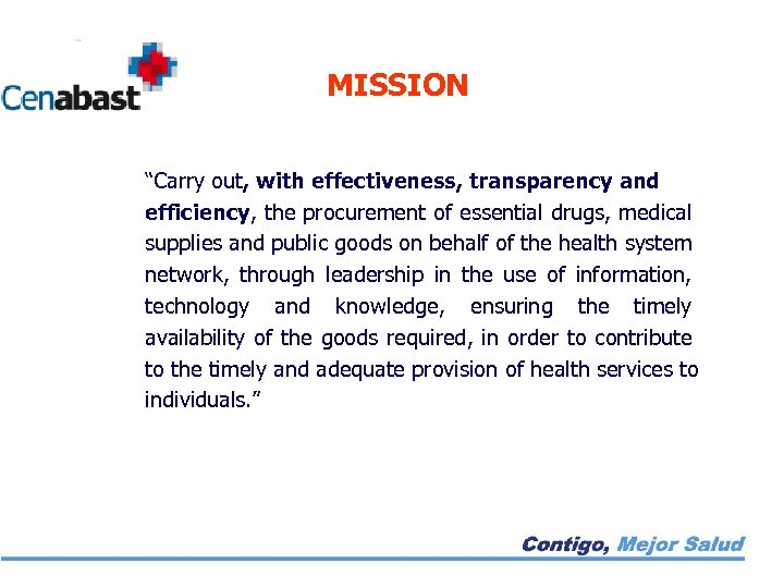 MISSION “Carry out, with effectiveness, transparency and efficiency, the procurement of essential drugs, medical