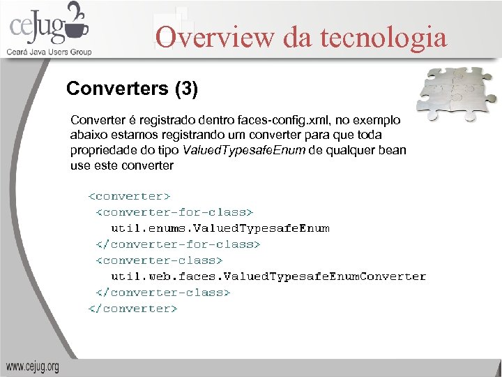 Overview da tecnologia Converters (3) Converter é registrado dentro faces-config. xml, no exemplo abaixo