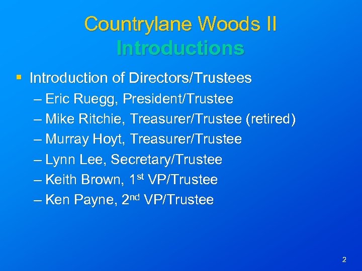 Countrylane Woods II Introductions § Introduction of Directors/Trustees – Eric Ruegg, President/Trustee – Mike