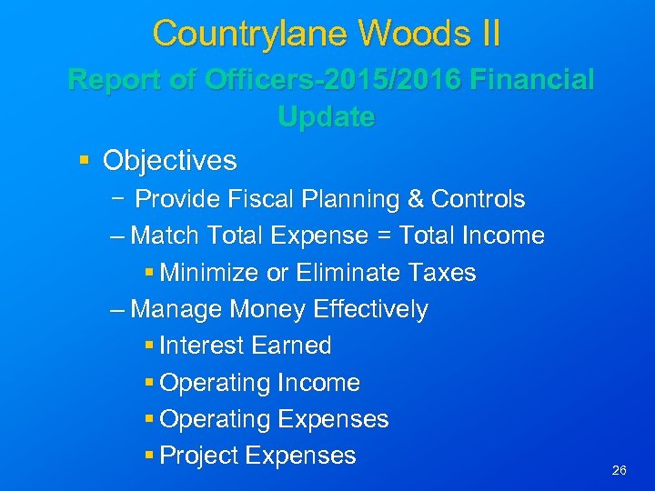 Countrylane Woods II Report of Officers-2015/2016 Financial Update § Objectives − Provide Fiscal Planning