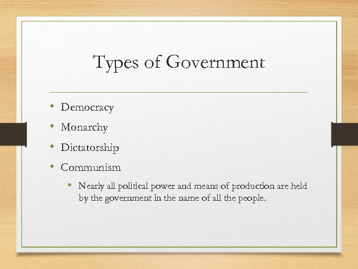 Types of Government • • Democracy Monarchy Dictatorship Communism • Nearly all political power