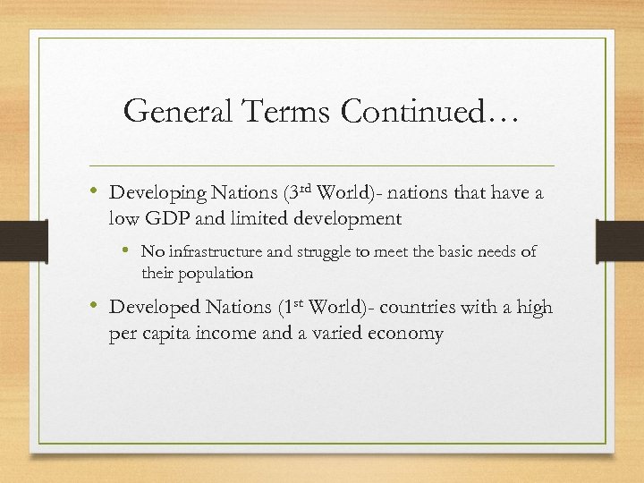 General Terms Continued… • Developing Nations (3 rd World)- nations that have a low