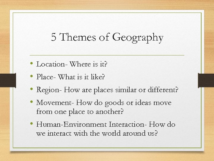 5 Themes of Geography • • Location- Where is it? Place- What is it
