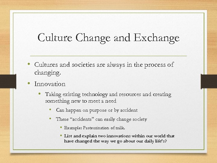Culture Change and Exchange • Cultures and societies are always in the process of