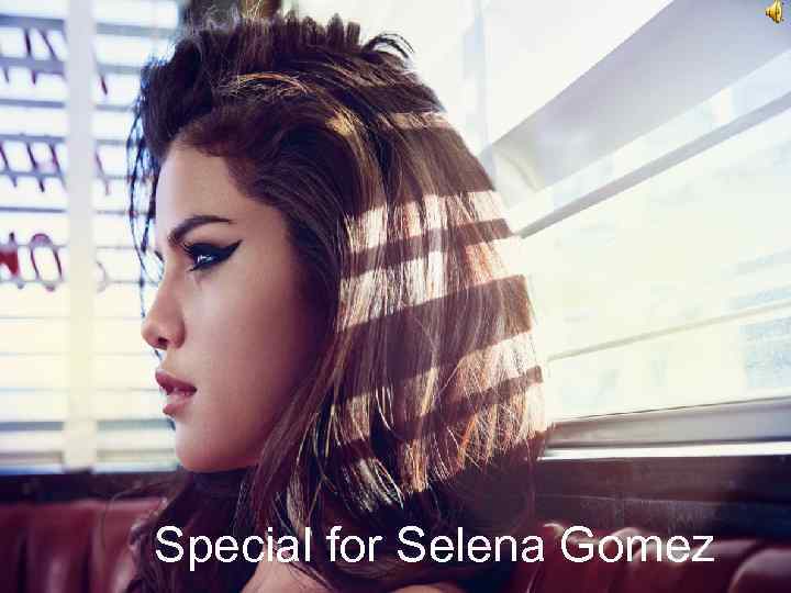 Special for Selena Gomez 