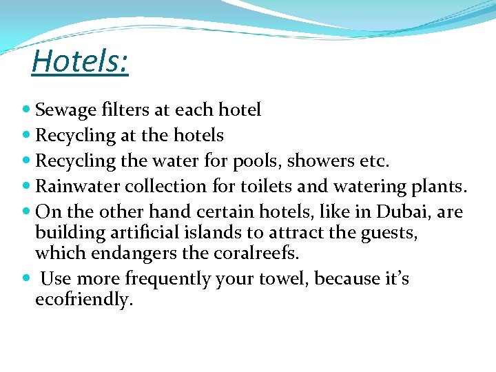 Hotels: Sewage filters at each hotel Recycling at the hotels Recycling the water for