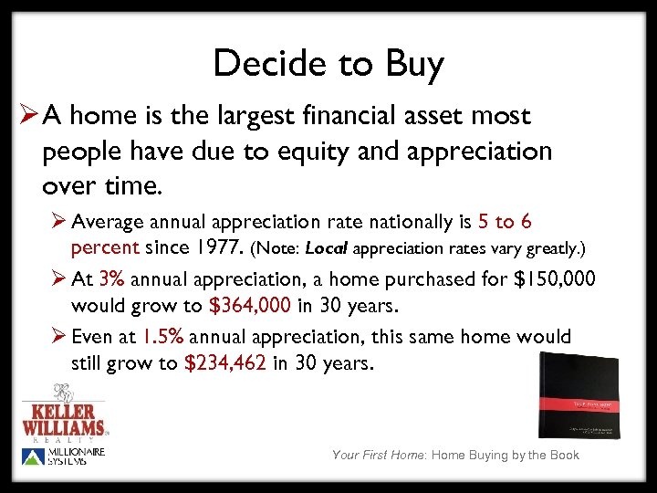 Decide to Buy Ø A home is the largest financial asset most people have