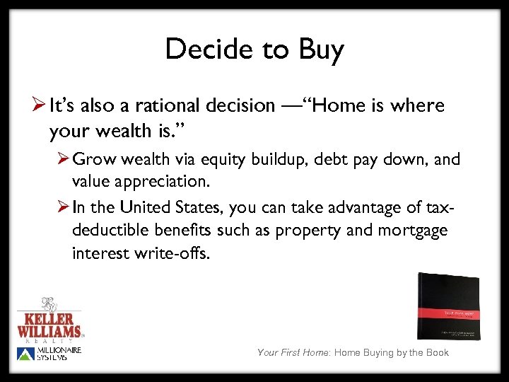 Decide to Buy Ø It’s also a rational decision —“Home is where your wealth