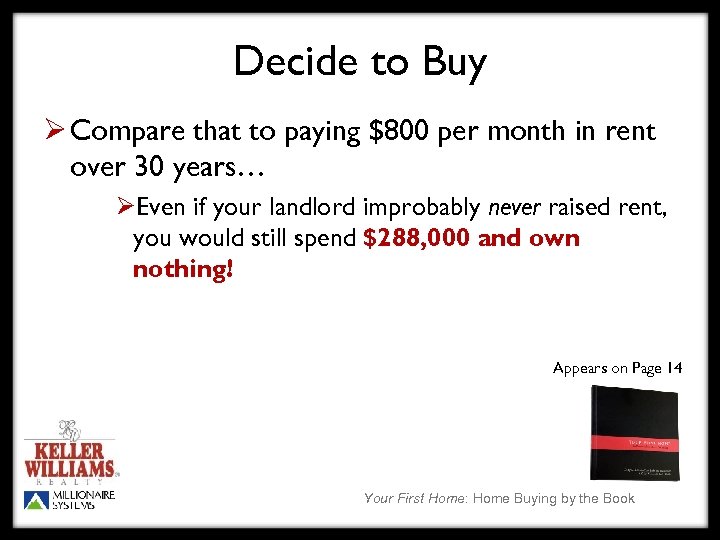 Decide to Buy Ø Compare that to paying $800 per month in rent over