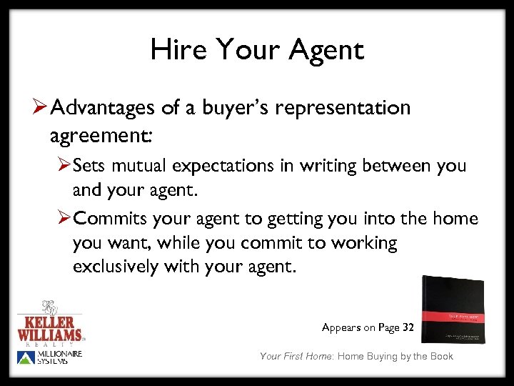 Hire Your Agent Ø Advantages of a buyer’s representation agreement: ØSets mutual expectations in