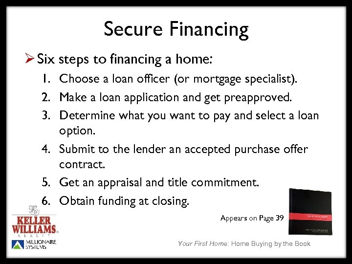 Secure Financing Ø Six steps to financing a home: 1. Choose a loan officer