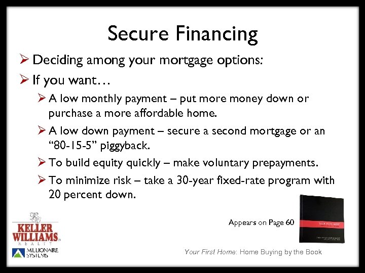 Secure Financing Ø Deciding among your mortgage options: Ø If you want… Ø A