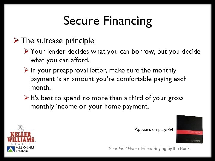 Secure Financing Ø The suitcase principle Ø Your lender decides what you can borrow,