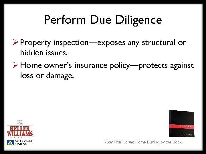 Perform Due Diligence Ø Property inspection—exposes any structural or hidden issues. Ø Home owner’s