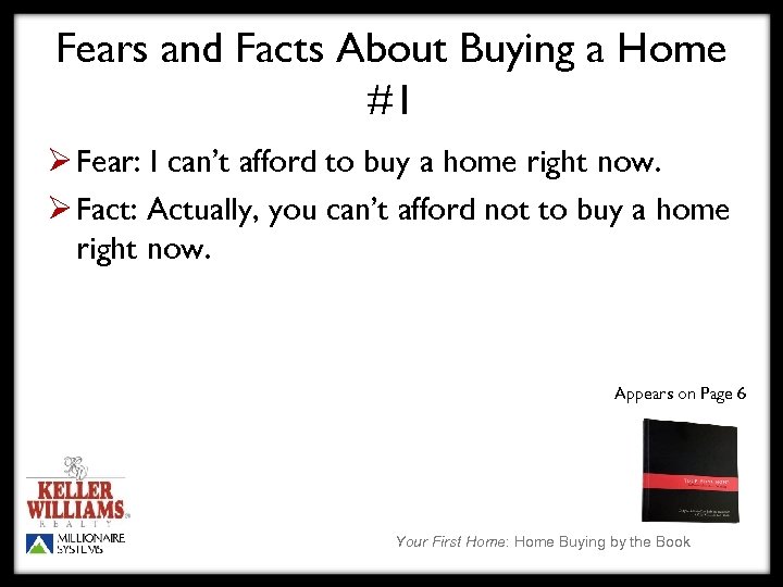 Fears and Facts About Buying a Home #1 Ø Fear: I can’t afford to