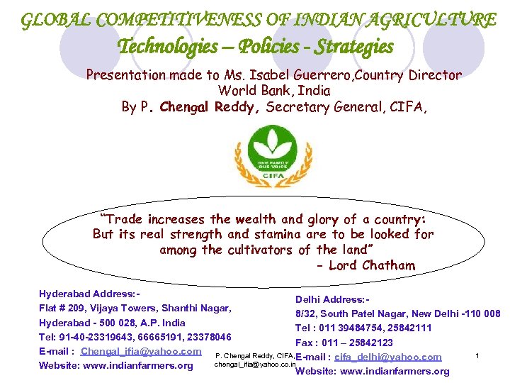 GLOBAL COMPETITIVENESS OF INDIAN AGRICULTURE Technologies – Policies - Strategies Presentation made to Ms.